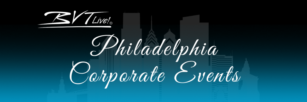 BVTLive! Philadelphia Corporate Entertainment with BVTLive! Philadelphia's Top Live Entertainment company