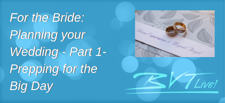 For the Bride  Planning your Wedding   Part 1  Prepping for the Big Day