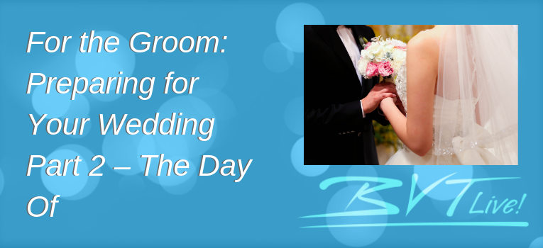 For the Groom  Preparing for Your Wedding Part 2 – The Day Of